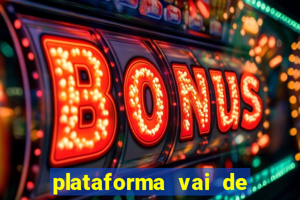 plataforma vai de bet gusttavo lima